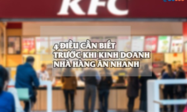 4 điều cần biết trước khi Kinh doanh nhà hàng ăn nhanh