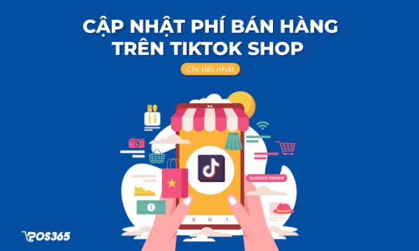 Cập nhật phí bán hàng trên TikTok Shop chi tiết nhất hiện nay