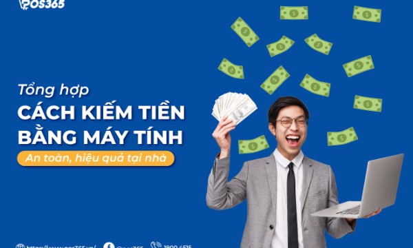 12+ cách kiếm tiền bằng máy tính an toàn, hiệu quả tại nhà