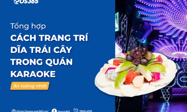 25 cách trang trí dĩa trái cây trong quán karaoke ấn tượng 2025