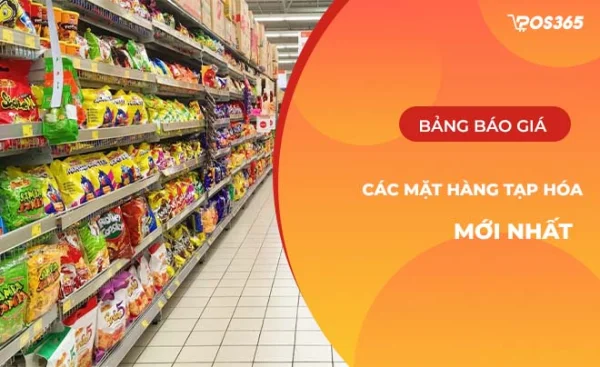 Bảng báo giá các mặt hàng tạp hóa update mới nhất năm 2025