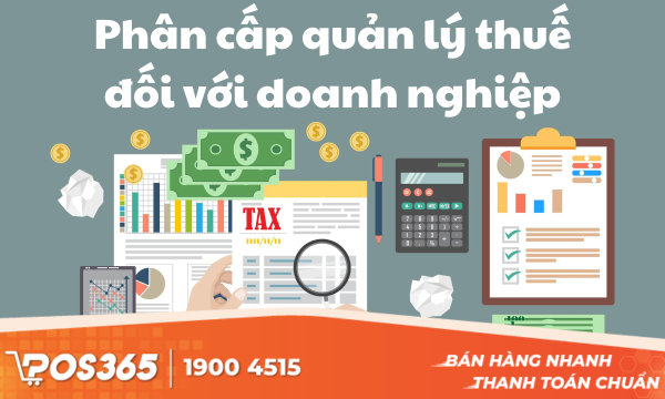 Phân cấp quản lý thuế đối với doanh nghiệp: Chuẩn hoá và minh bạch quản lý