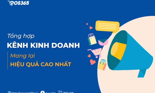 Tổng hợp 6 kênh kinh doanh mang lại hiệu quả cao nhất