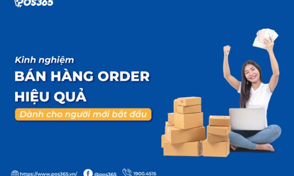 Kinh nghiệm bán hàng order hiệu quả dành cho người mới bắt đầu