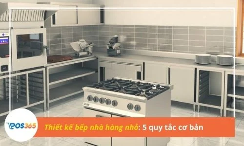 5 quy tắc cơ bản thiết kế bếp nhà hàng nhỏ tối ưu, đầy đủ công năng