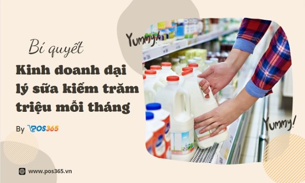 Bí quyết để kinh doanh đại lý sữa kiếm trăm triệu mỗi tháng