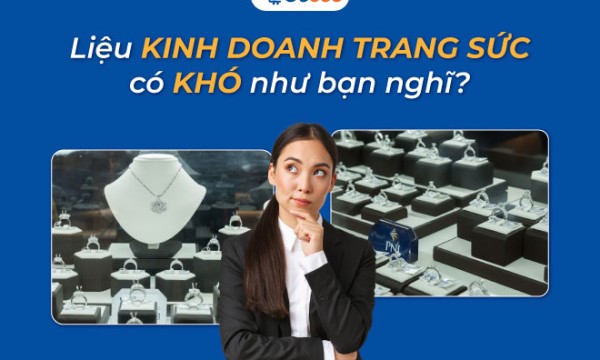 Liệu kinh doanh trang sức có khó như bạn nghĩ?