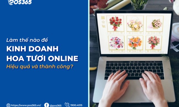 Làm thế nào để kinh doanh hoa tươi online hiệu quả và thành công?