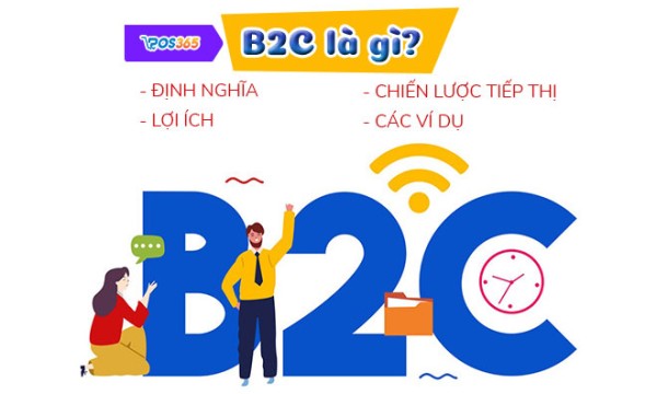 B2C là gì? Định nghĩa, lợi ích, ví dụ và chiến lược tiếp thị
