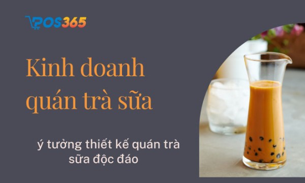 13 ý tưởng thiết kế quán trà sữa độc đáo nhất hiện nay