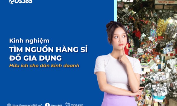 Kinh nghiệm tìm nguồn hàng sỉ đồ gia dụng hữu ích cho dân kinh doanh