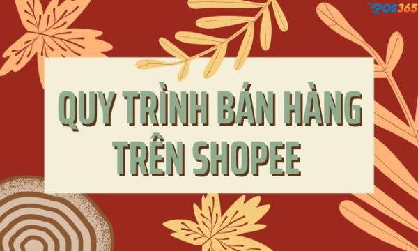 Quy trình bán hàng trên shopee từ A đến Z hiệu quả nhất
