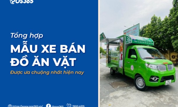 Mách bạn 99+ mẫu xe bán đồ ăn vặt được ưa chuộng nhất hiện nay