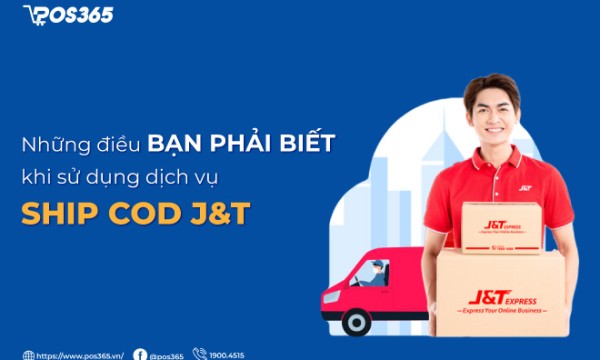 Những điều bạn phải biết khi sử dụng dịch vụ ship COD J&T