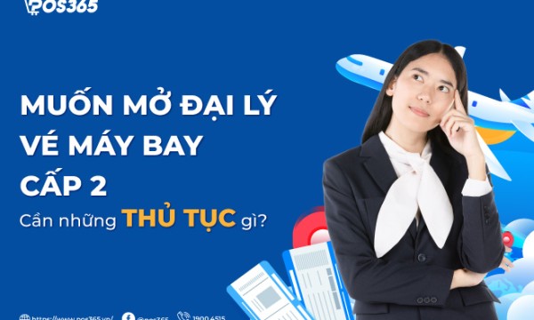Muốn mở đại lý vé máy bay cấp 2 cần những thủ tục gì?