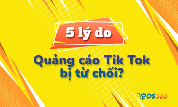 5 lý do quảng cáo Tik Tok của bạn bị từ chối