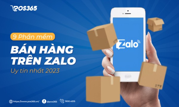 Top 9 phần mềm bán hàng trên Zalo tốt, uy tín nhất hiện nay
