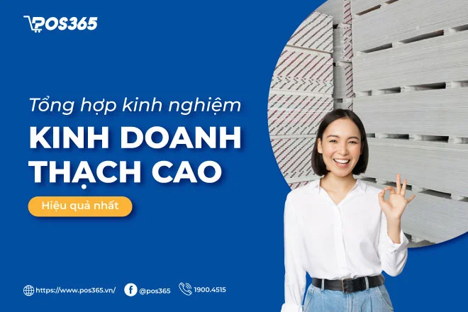 Tổng hợp những kinh nghiệm kinh doanh thạch cao hiệu quả nhất 2025