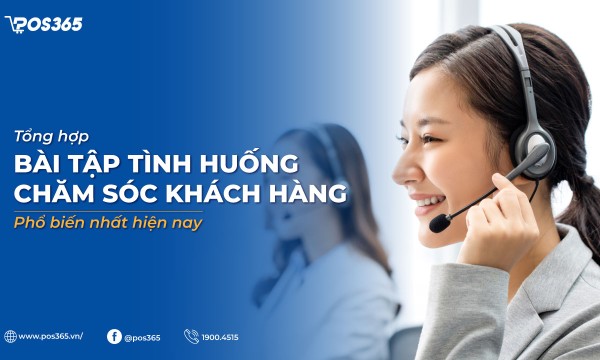 10+ bài tập tình huống chăm sóc khách hàng phổ biến nhất hiện nay