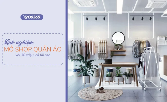 Kinh nghiệm mở shop quần áo với 30 triệu có lãi cao hiện nay