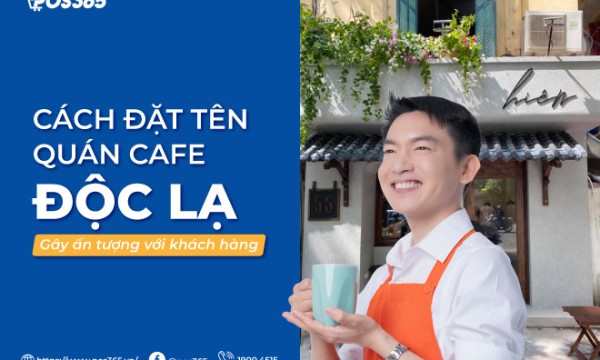 12 ý tưởng tên quán cafe độc lạ, khách hàng đọc 1 lần là ghi nhớ mãi