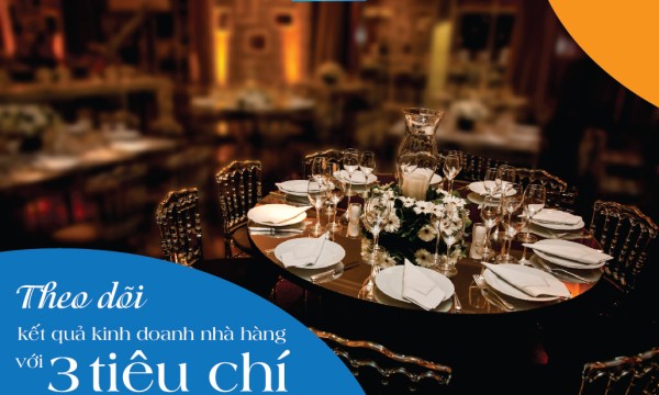 Theo dõi kết quả kinh doanh nhà hàng với 3 tiêu chí