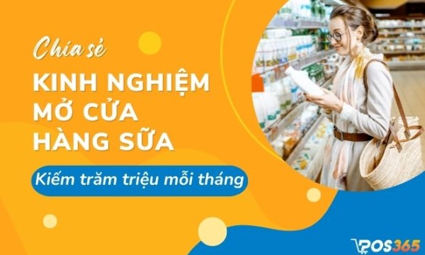 Chia sẻ kinh nghiệm mở cửa hàng sữa kiếm trăm triệu mỗi tháng