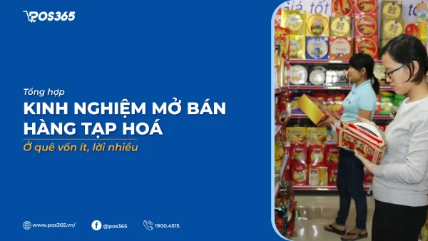 11 kinh nghiệm mở bán hàng tạp hoá ở quê vốn ít, lời nhiều