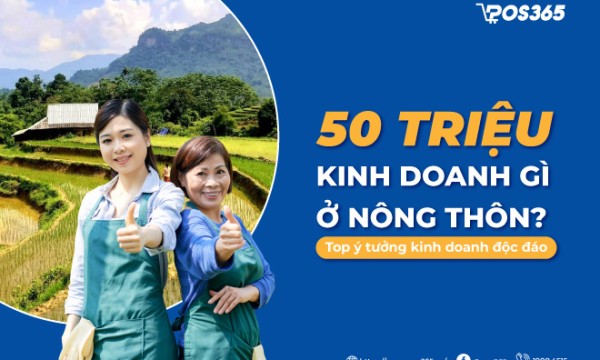 50 triệu kinh doanh gì ở nông thôn? 12 ý tưởng kinh doanh độc đáo