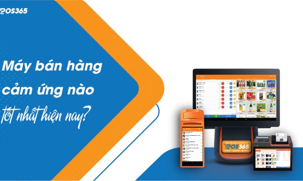 Máy bán hàng cảm ứng nào tốt nhất hiện nay?