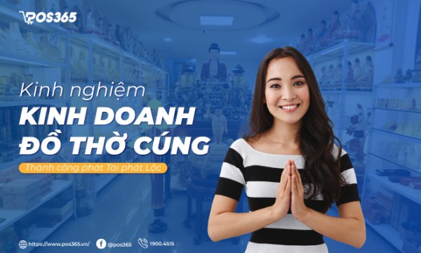 Kinh nghiệm kinh doanh đồ thờ cúng thành công phát TÀI phát LỘC