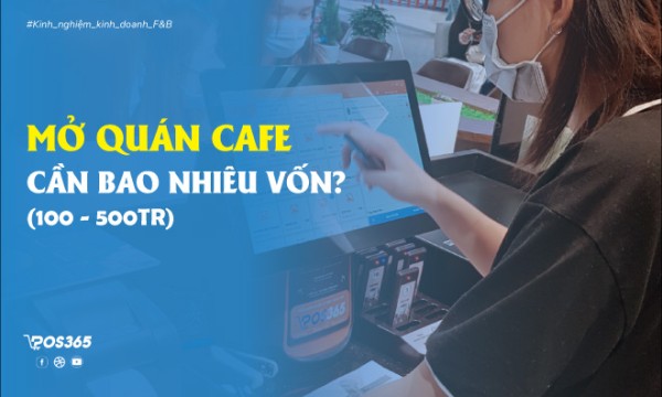 Mở quán Cafe cần bao nhiêu vốn? Những kinh nghiệm mở quán cần nhớ