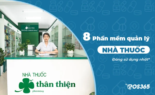 Top 8 phần mềm quản lý nhà thuốc GPP hiệu quả, dễ sử dụng nhất