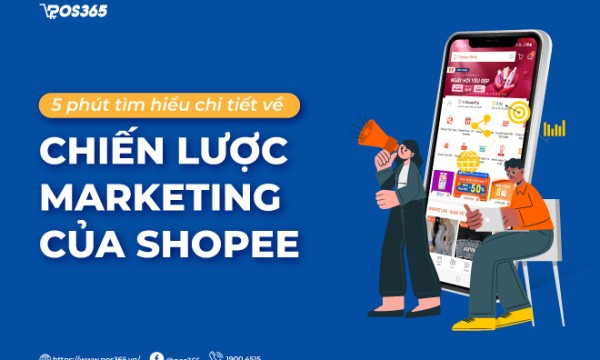 5 phút tìm hiểu chi tiết về chiến lược marketing của Shopee