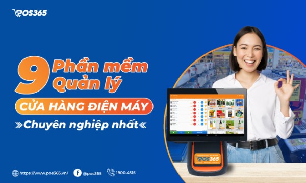 9+ phần mềm quản lý cửa hàng điện máy chuyên nghiệp