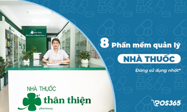 Top 8 phần mềm quản lý nhà thuốc GPP hiệu quả, dễ sử dụng nhất