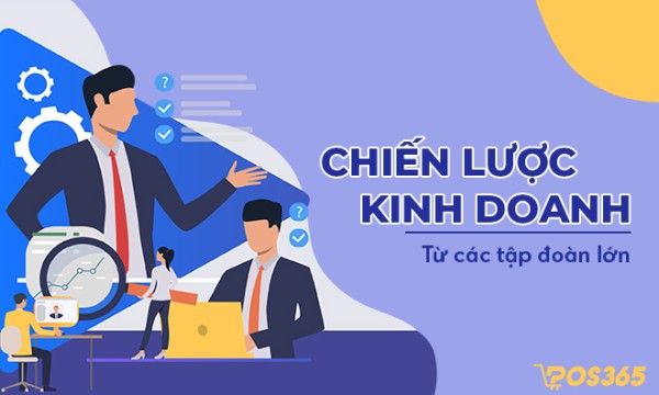 Các chiến lược kinh doanh của doanh nghiệp lớn hiện nay