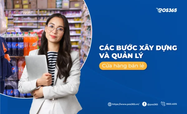 Các bước xây dựng và quản lý cửa hàng bán lẻ hiệu quả hiện nay