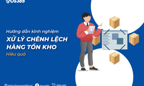 Hướng dẫn kinh nghiệm xử lý chênh lệch hàng tồn kho hiệu quả
