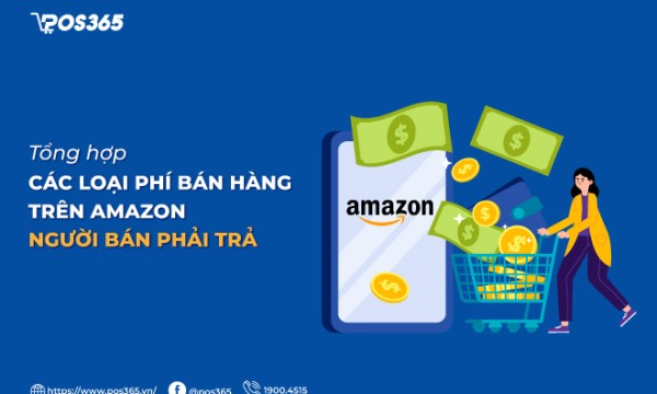 Tổng hợp các loại phí bán hàng trên Amazon người bán phải trả