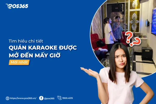 Chi tiết quán karaoke được mở đến mấy giờ mới nhất 2025