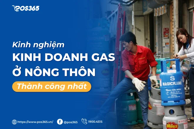 Kinh nghiệm kinh doanh gas ở nông thôn thành công nhất 2025