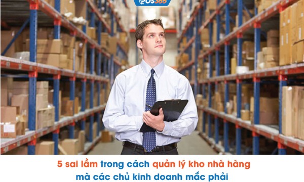 5 sai lầm quản lý kho nhà hàng mà chủ kinh doanh mắc phải