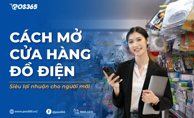 Cách mở cửa hàng đồ điện siêu lợi nhuận cho người mới