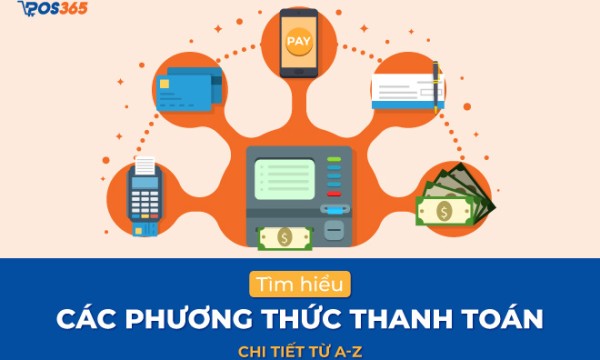 Tìm hiểu về các phương thức thanh toán chi tiết từ A-Z