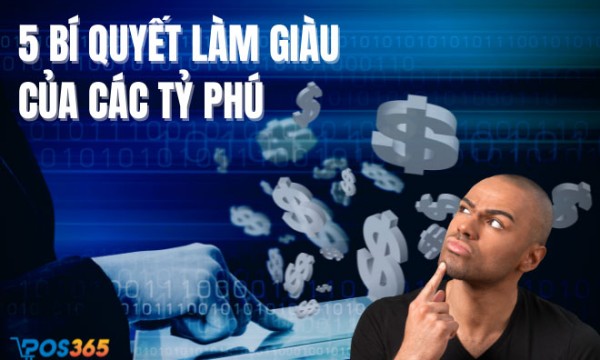 5 bí quyết làm giàu của các tỷ phú mà bạn nên nắm rõ