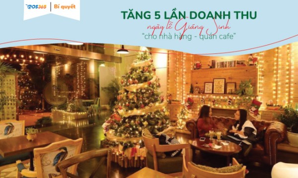 Mẹo tăng 5 lần doanh thu ngày lễ Giáng Sinh cho nhà hàng, quán Cafe