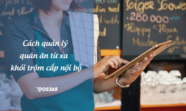 Cách quản lý quán ăn từ xa khỏi trộm cắp nội bộ