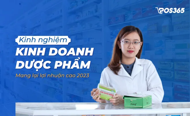 Kinh nghiệm kinh doanh dược phẩm mang lại lợi nhuận cao hiện nay