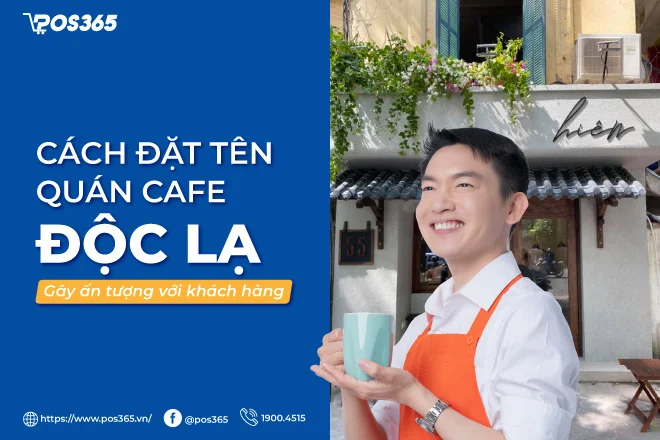 12 ý tưởng tên quán cafe độc lạ, khách hàng đọc 1 lần là ghi nhớ mãi